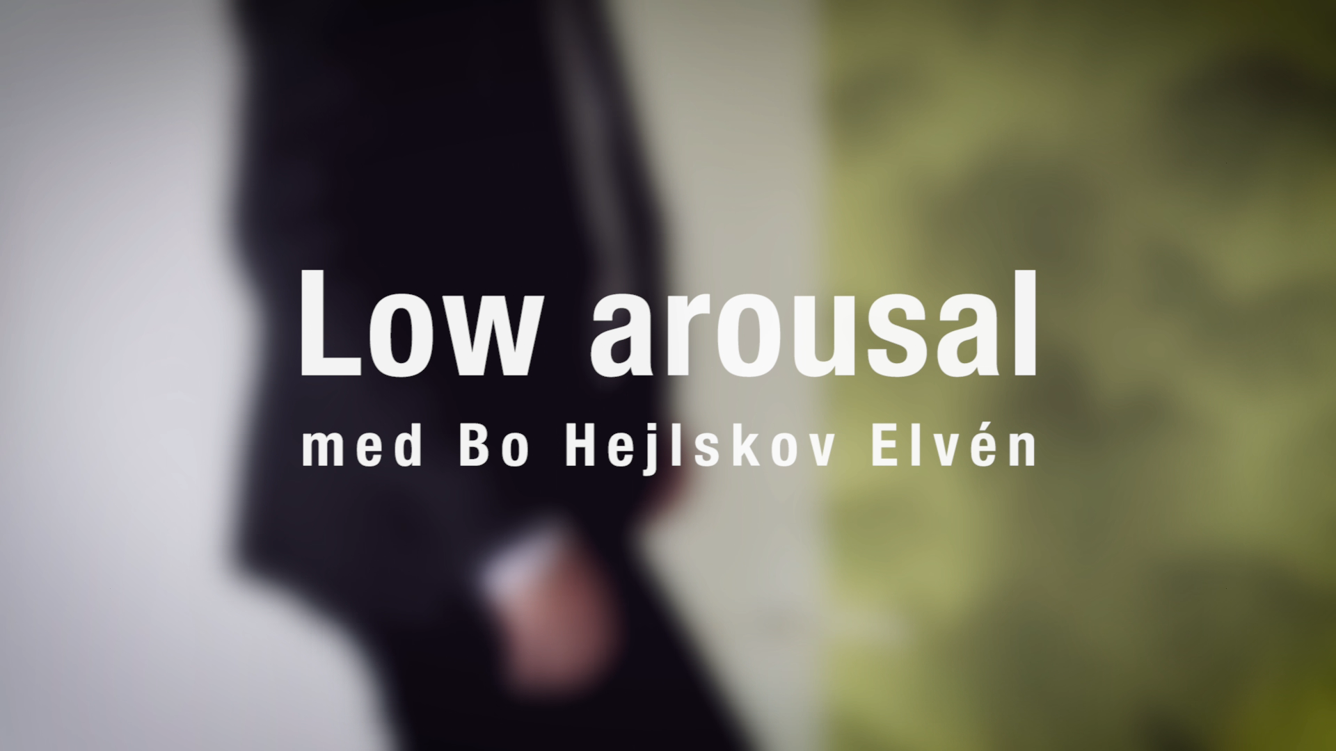 Low arousal med Bo Hejlskov - en videoserie Low arousal med Bo Hejlskov - en videoserie